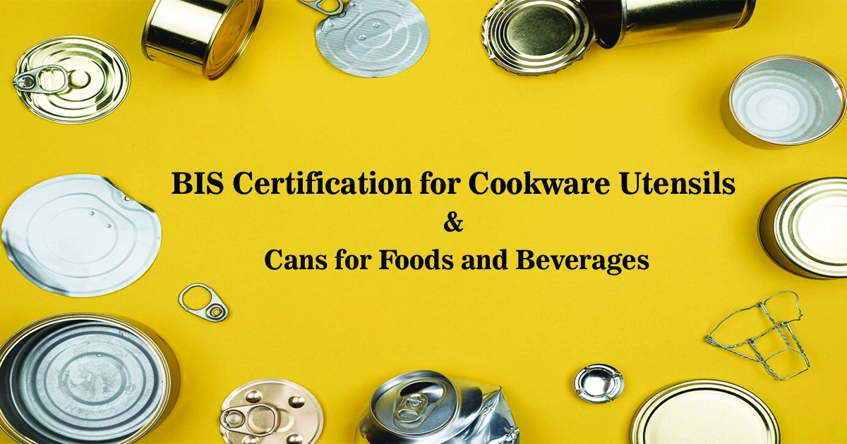BIS Certification for Cookware Utensils and Cans for Foods and Beverages