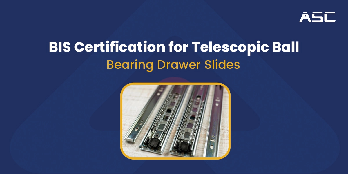 BIS Certification for Telescopic Ball Bearing Drawer Slides in India