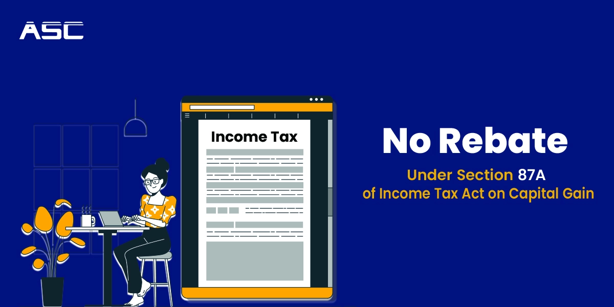 No Rebate Under Section 87A of Income Tax Act on Capital Gain